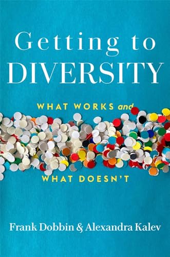 Getting to Diversity: What Works and What Doesn't