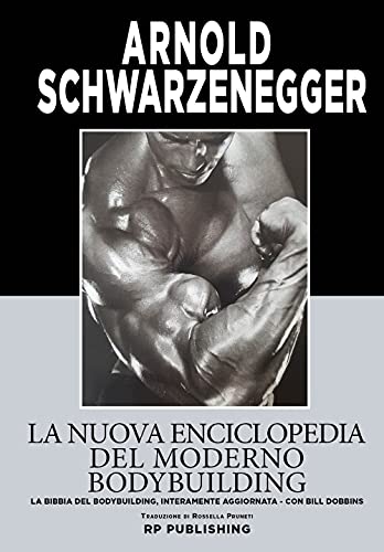 La nuova enciclopedia del moderno bodybuilding. La bibbia del bodybuilding, interamente aggiornata