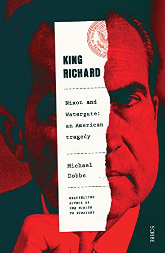 King Richard: Nixon and Watergate: an American tragedy von Scribe Publications