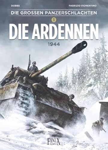 Die großen Panzerschlachten / Die Ardennen 1944: Lasst die Raubtiere los von Finix Comics e.V.