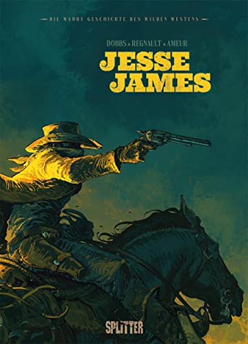 Die wahre Geschichte des Wilden Westens: Jesse James von Splitter Verlag