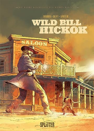 Die wahre Geschichte des Wilden Westens: Wild Bill Hickok von Splitter Verlag