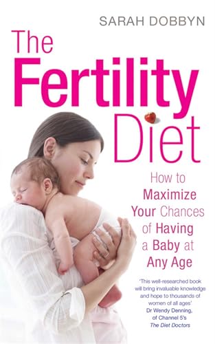 The Fertility Diet: How to Maximize Your Chances of Having a Baby at Any Age