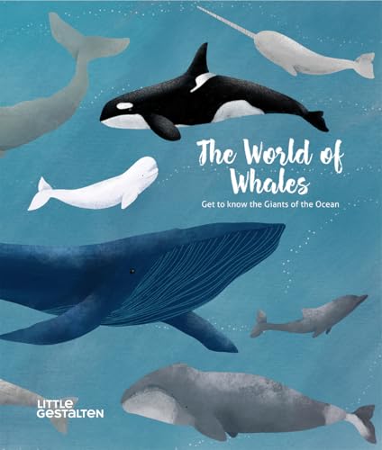 The World of Whales: Get to Know the Giants of the Ocean: Get to Know the Giants of the Ocean von Gestalten