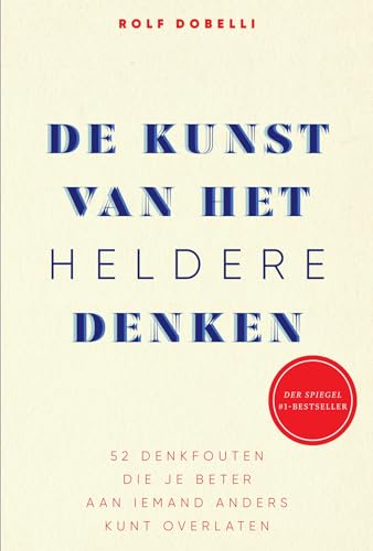 De kunst van het heldere denken: 52 denkfouten die je beter aan iemand anders kunt overlaten De kunst van het heldere denken: 52 denkfouten die je beter aan iemand anders kunt overlaten
