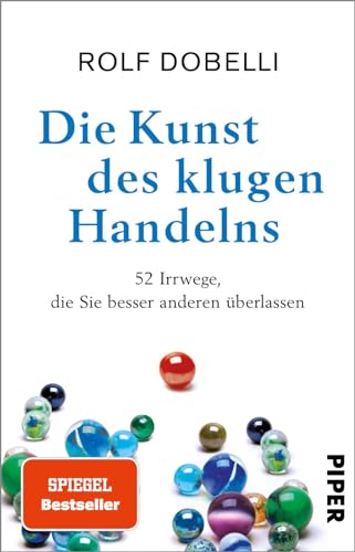 Die Kunst des klugen Handelns: 52 Irrwege, die Sie besser anderen überlassen | SPIEGEL-Bestseller Sachbuch von Piper Taschenbuch