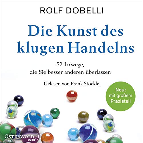 Die Kunst des klugen Handelns: 52 Irrwege, die Sie besser anderen überlassen: 2 CDs