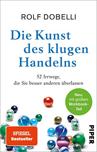 Die Kunst des klugen Handelns: Neuausgabe: komplett überarbeitet, mit großem Workbook-Teil | SPIEGEL-Bestseller Die Kunst des klugen Handelns: Neuausgabe: komplett überarbeitet, mit großem Workbook-Teil | SPIEGEL-Bestseller