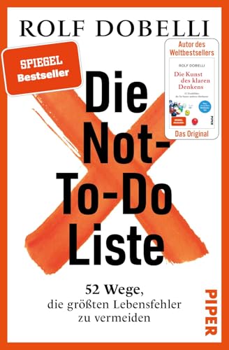 Die Not-To-Do-Liste: 52 Wege, die größten Lebensfehler zu vermeiden | Mehr Glück und Erfolg im Leben - für Fans von „Die Kunst des klaren Denkens" von PIPER