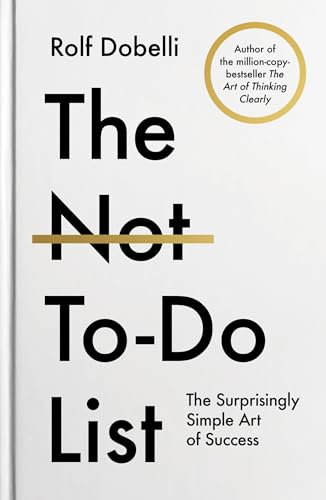 The Not-To-Do List: The Surprisingly Simple Art of Success The Not-To-Do List: The Surprisingly Simple Art of Success von Atlantic Books