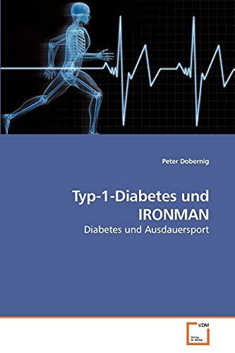 Typ-1-Diabetes und IRONMAN: Diabetes und Ausdauersport von VDM Verlag