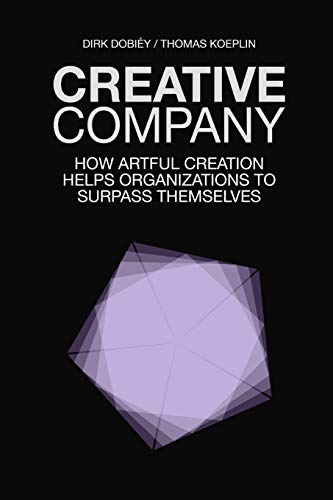 Creative Company: How Artful Creation Helps Organizations To Surpass Themselves von Independently Published