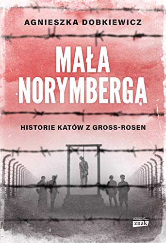 Mała Norymberga: Historie katów z Gross Rosen von Znak Horyzont