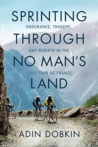Sprinting Through No Man's Land: Endurance, Tragedy, and Rebirth in the 1919 Tour de France von Little a