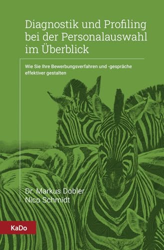 Diagnostik und Profiling bei der Personalauswahl im Überblick: Wie Sie Ihre Bewerbungsverfahren und -gespräche effektiver gestalten (Arbeitspsychologie und Führung im Überblick) von KaDo