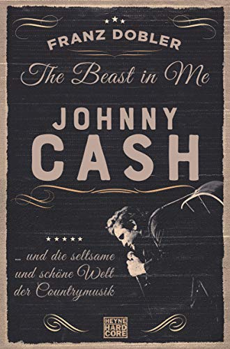 The Beast in Me. Johnny Cash: ... und die seltsame und schöne Welt der Countrymusik von HEYNE