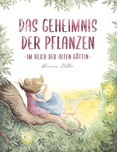 Das Geheimnis der Pflanzen: Im Reich der alten Göttin