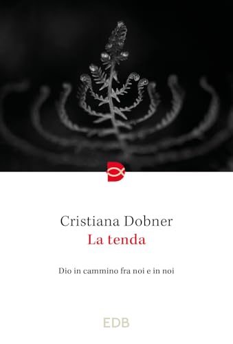 La tenda. Dio in cammino fra noi e in noi (Spiritualità)