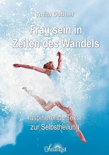 Frau sein in Zeiten des Wandels: Inspirierende Texte zur Selbstheilung