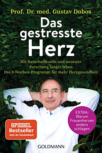 Das gestresste Herz: Mit Naturheilkunde und neuester Forschung länger leben - Das 8-Wochen-Programm für mehr Herzgesundheit - Extra: Warum Frauenherzen anders schlagen