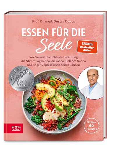 Essen für die Seele: Wie Sie mit der richtigen Ernährung die Stimmung heben, die innere Balance finden und sogar Depressionen heilen können von ZS Verlag