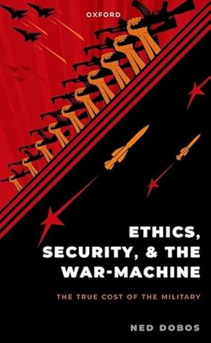 Ethics, Security, and the War Machine: The True Cost of the Military von Oxford University Press