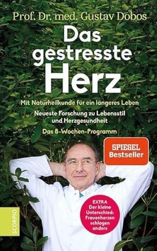 Das gestresste Herz: Mit Naturheilkunde für ein längeres Leben – Neueste Forschung zu Lebensstil und Herzgesundheit – Das 8-Wochen-Programm