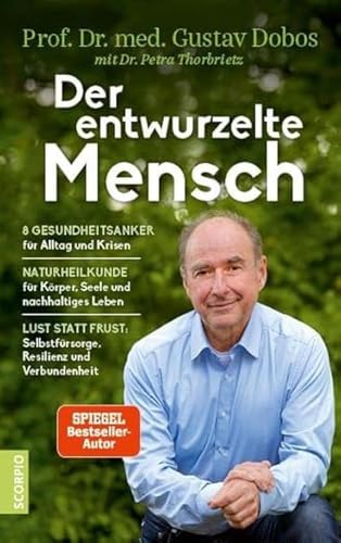 Der entwurzelte Mensch: Die 8 Gesundheitsanker für Alltag und Krisen – Naturheilkunde für Körper, Seele und nachhaltiges Leben – Lust statt Last: Selbstfürsorge, Resilienz und Verbundenheit