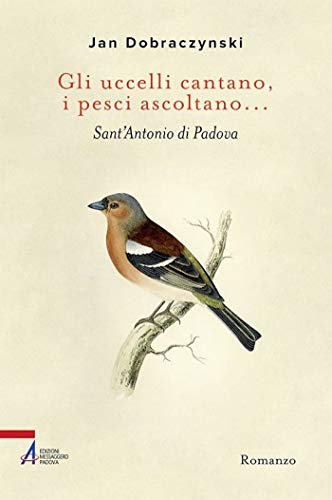Gli uccelli cantano, i pesci ascoltano... Sant'Antonio di Padova (Letti e riletti) von LETTI E RILETTI