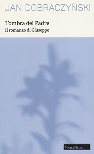 L'ombra del Padre. Il romanzo di Giuseppe. Nuova ediz. (Opere di Jan Dobraczynski) von Morcelliana