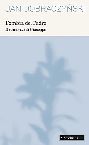 L'ombra del Padre. Il romanzo di Giuseppe. Nuova ediz. (Opere di Jan Dobraczynski) von Morcelliana