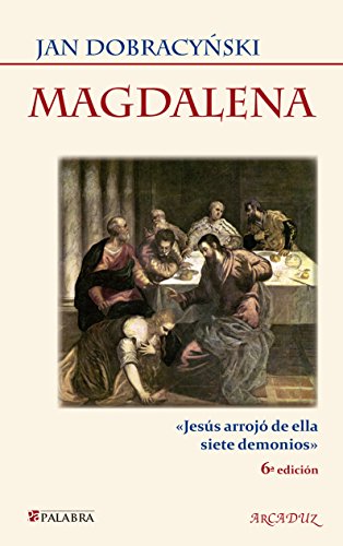 Magdalena : Jesús arrojó de ella siete demonios (Arcaduz, Band 70) von Ediciones Palabra, S.A.