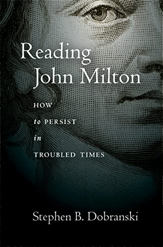Reading John Milton: How to Persist in Troubled Times von Stanford University Press