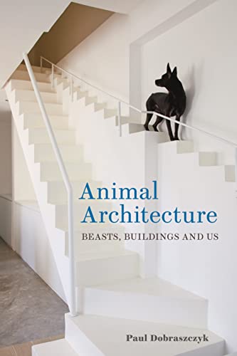 Animal Architecture: Beasts, Buildings and Us von Reaktion Books