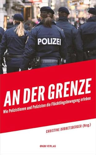 An der Grenze: Wie Polizistinnen und Polizisten die Flüchtlingsbewegung erleben (Zeitgeschichte)