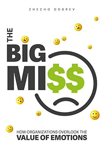 The Big Miss: How Organizations Overlook the Value of Emotions von Business Expert Press