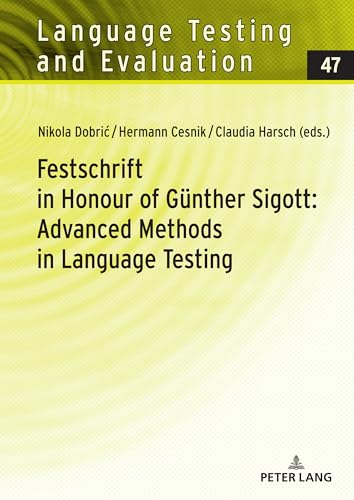 Festschrift in Honour of Günther Sigott: Advanced Methods in Language Testing (Language Testing and Evaluation, Band 47) von Peter Lang