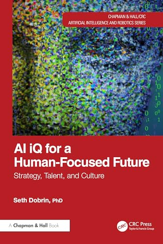 AI iQ for a Human-Focused Future: Strategy, Talent, and Culture (Chapman & Hall/CRC Artificial Intelligence and Robotics) von CRC Press