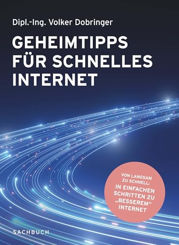 Geheimtipps für schnelles Internet: Von langsam zu schnell: In einfachen Schritten zu „besserem“ Internet von G.P. Putnam's Sons