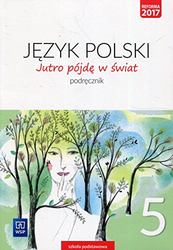 Jutro pojde w swiat Jezyk polski 5 Podrecznik: Szkoła podstawowa (JUTRO PÓJDĘ W ŚWIAT)