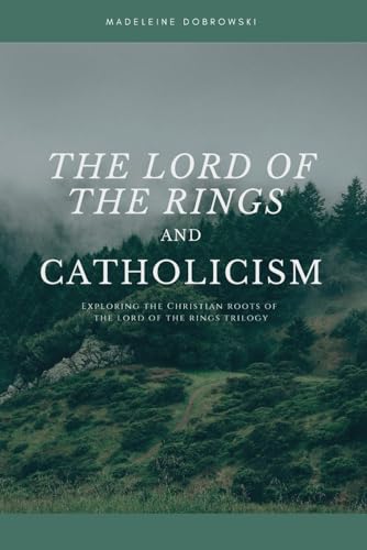 The Lord of the Rings and Catholicism: Exploring the Christian Roots of The Lord of the Rings Trilogy von En Route Books & Media