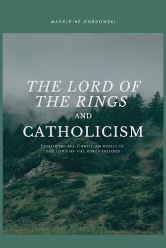 The Lord of the Rings and Catholicism: Exploring the Christian Roots of The Lord of the Rings Trilogy The Lord of the Rings and Catholicism: Exploring the Christian Roots of The Lord of the Rings Trilogy von En Route Books & Media