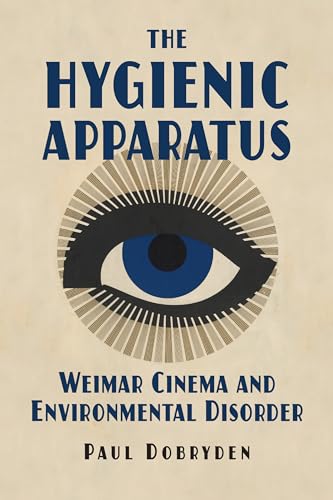 The Hygienic Apparatus: Weimar Cinema and Environmental Disorder