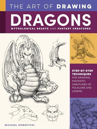 The Art of Drawing Dragons, Mythological Beasts, and Fantasy Creatures: Step-by-step techniques for drawing fantastic creatures of folklore and legend (Collector's Series) von Walter Foster Publishing