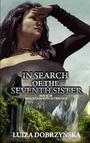 In Search of the Seventh Sister: Book III Mountain Witch Trilogy