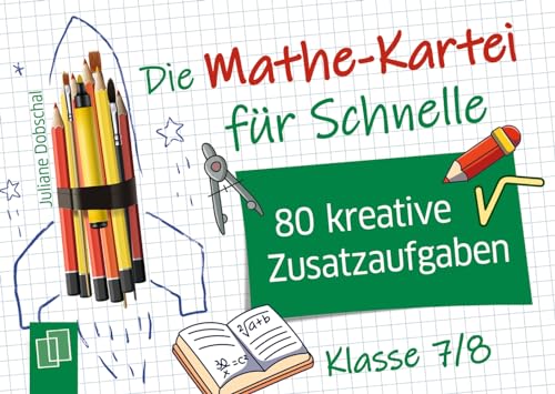 Die Mathe-Kartei für Schnelle - Klasse 7/8: 80 kreative Zusatzaufgaben für den Matheunterricht von Verlag an der Ruhr