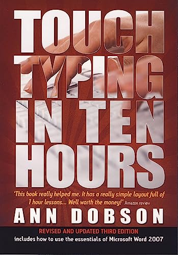 Touch Typing in Ten Hours: 3rd edition: Spend a Few Hours Now and Gain a Valuable Skill for Life Touch Typing in Ten Hours: 3rd edition: Spend a Few Hours Now and Gain a Valuable Skill for Life