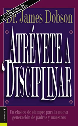 Atrévete a disciplinar (nueva edición): Un clásico de siempre para la nueva generación de padres y maestros (Translation of : Atrevete a Disciplinar) von Vida Publishers