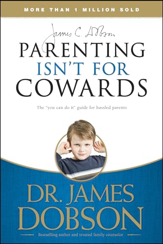 Parenting Isn't for Cowards: The 'You Can Do It' Guide for Hassled Parents from America's Best-Loved Family Advocate von Tyndale Momentum