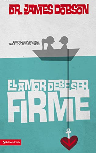 amor debe ser firme: New Hope for Marriages in Crisis: Nuevas esperanzas para hogares en crisis von Vida Publishers